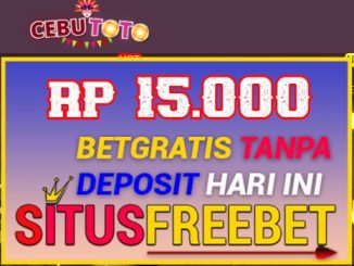 CEBUTOTO Freebet Gratis Rp 15.000 Didepan Tanpa Depo