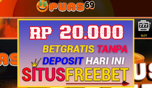 PUAS69 Freebet Gratis Rp 20.000 Didepan Tanpa Depo PUAS69 Freebet Gratis Rp 20.000 Didepan Tanpa Depo